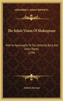 The Infant Vision Of Shakespeare: With An Apostrophe To The Immortal Bard, And Other Poems (1794)(English)