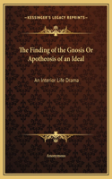 The Finding of the Gnosis Or Apotheosis of an Ideal