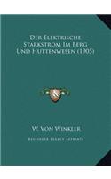Der Elektrische Starkstrom Im Berg Und Huttenwesen (1905)