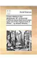 Orders relating to the almshouse, &c. of Dyvynog. Faithfully transcribed some years agoe out of the original book of orders ... by Moses Wiliams, ...