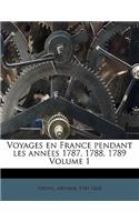 Voyages en France pendant les années 1787, 1788, 1789 Volume 1