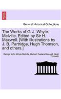The Works of G. J. Whyte-Melville. Edited by Sir H. Maxwell. [With Illustrations by J. B. Partridge, Hugh Thomson, and Others.]