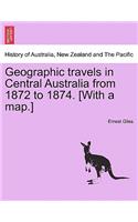 Geographic Travels in Central Australia from 1872 to 1874. [With a Map.]