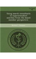 Using Search Consultants in Superintendent Searches from the Board Member Perspective