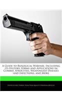 A Guide to Biological Warfare, Including Its History, Forms and Applications in Combat, Atrocities, Weaponized Diseases and Infections, and More