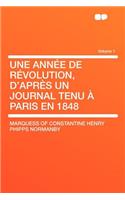 Une Annee de Revolution, D'Apres Un Journal Tenu a Paris En 1848 Volume 1