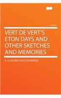 Vert de Vert's Eton Days and Other Sketches and Memories