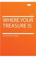 Where Your Treasure Is