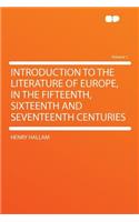 Introduction to the Literature of Europe, in the Fifteenth, Sixteenth and Seventeenth Centuries Volume 1