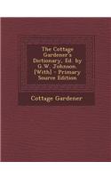 The Cottage Gardener's Dictionary, Ed. by G.W. Johnson. [With]