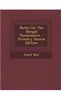 Notes on the Bengal Renaissance - Primary Source Edition: (English)