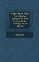 Ausgewaehlte Reden Des Isokrates: Panegyricus Und Areopagiticus - Primary Source Edition