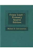 Franz Liszt - Primary Source Edition