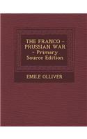 The Franco - Prussian War - Primary Source Edition