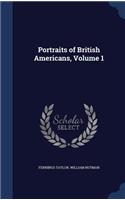 Portraits of British Americans, Volume 1