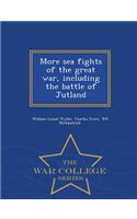 More Sea Fights of the Great War, Including the Battle of Jutland - War College Series
