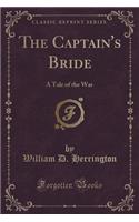 The Captain's Bride: A Tale of the War (Classic Reprint)