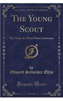 The Young Scout: The Story of a West Point Lieutenant (Classic Reprint)