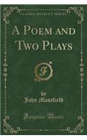 A Poem and Two Plays (Classic Reprint)