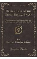 Dred, a Tale of the Great Dismal Swamp, Vol. 2 of 2: Together with Anti-Slavery Tales and Papers, and Life in Florida After the War (Classic Reprint)(English)