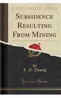Subsidence Resulting from Mining (Classic Reprint)