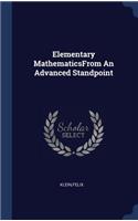 Elementary MathematicsFrom An Advanced Standpoint