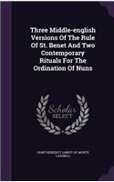 Three Middle-english Versions Of The Rule Of St. Benet And Two Contemporary Rituals For The Ordination Of Nuns