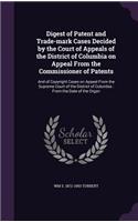 Digest of Patent and Trade-Mark Cases Decided by the Court of Appeals of the District of Columbia on Appeal from the Commissioner of Patents