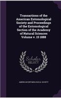 Transactions of the American Entomological Society and Proceedings of the Entomological Section of the Academy of Natural Sciences Volume V. 15 1888