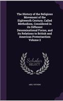 History of the Religious Movement of the Eighteenth Century, Called Methodism, Considered in its Different Denominational Forms, and its Relations to British and American Protestantism Volume 2