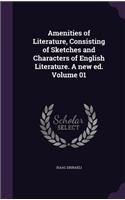 Amenities of Literature, Consisting of Sketches and Characters of English Literature. a New Ed. Volume 01