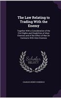The Law Relating to Trading With the Enemy: Together With a Consideration of the Civil Rights and Disabilities of Alien Enemies and of the Effect of War On Contracts With Alien Enemies