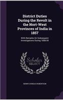 District Duties During the Revolt in the Nort-West Provinces of India in 1857