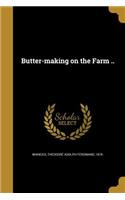 Butter-making on the Farm ..