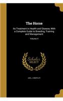 The Horse: Its Treatment in Health and Disease, With a Complete Guide to Breeding, Training and Management; Volume 4