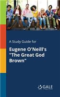 Study Guide for Eugene O'Neill's The Great God Brown