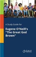 A Study Guide for Eugene O'Neill's "The Great God Brown"