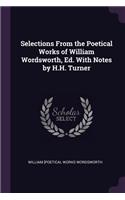 Selections From the Poetical Works of William Wordsworth, Ed. With Notes by H.H. Turner