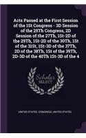 Acts Passed at the First Session of the 1St Congress - 3D Session of the 25Th Congress, 2D Session of the 27Th, 1St-2D of the 29Th, 1St-2D of the 30Th, 1St of the 31St, 1St-3D of the 37Th, 2D of the 38Th, 1St of the 39Th, 2D-3D of the 40Th 1St-3D o