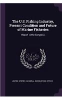U.S. Fishing Industry, Present Condition and Future of Marine Fisheries