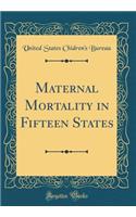 Maternal Mortality in Fifteen States (Classic Reprint)