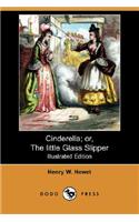 Cinderella; Or, the Little Glass Slipper (Illustrated Edition) (Dodo Press)