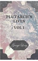 Plutarch's Lives - Vol I.: Translated from the Greek, with Notes and a Life of Plutarch by Aubrey Stewart, M.A., and the Late George Long, M.A.