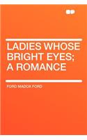 Ladies Whose Bright Eyes; A Romance