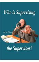 Who is Supervising the Supervisor?