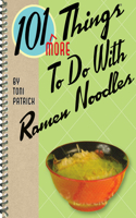 101 More Things to Do with Ramen Noodles