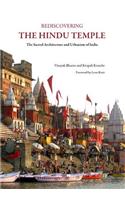 Rediscovering the Hindu Temple: The Sacred Architecture and Urbanism of India: The Sacred Architecture and Urbanism of India
