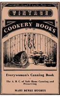 Everywoman's Canning Book - The A. B. C. of Safe Home Canning and Preserving