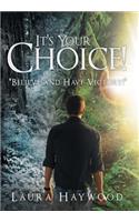 It's Your Choice !: "Believe and Have Victory!"(English)