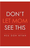 Don't Let Mom See This: The Poetry and Musings Of: Hsu Doh Nymh